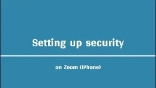 Setting security on Zoom (iPhone Version)