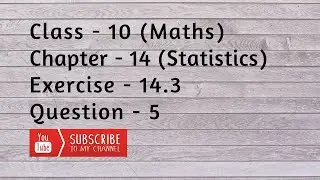 Class 10 Chapter 14 Exercise 14.3 Question 5 | Statistics | NCERT | CBSE