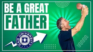 How to Be a Great Father | Dad University
