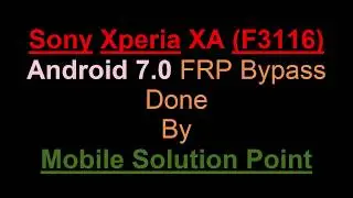 Sony Xperia XA (F3116) FRP (Google Account) Lock BYPASS DONE Without Box (ANDROID 7.0)