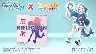 「REFLECTION 反射」- Gawr Gura - Holomyth unofficial fansong | WUNDER RiKU feat. Yijiao Feng