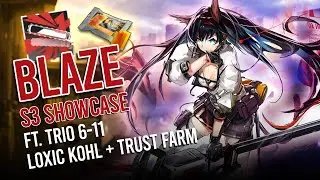 [Arknights] Blaze S3 Showcase (feat. Trio 6-11 Loxic Kohl + Trust Farm)