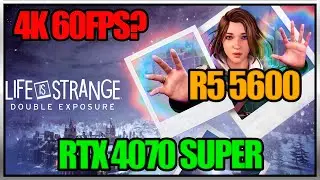 Life is Strange: Double Exposure 4K 60FPS  | RTX 4070 SUPER + Ryzen 5 5600