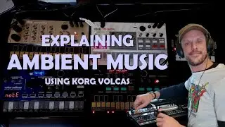 Explaining Ambient Music (using Korg Volcas)