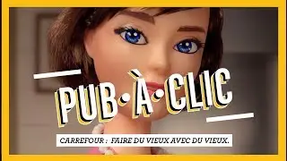 PUB•À•CLIC - Carrefour ou faire du vieux avec du vieux.