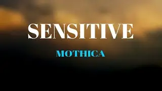 MOTHICA - SENSITIVE (Lyrics)