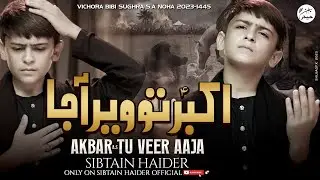AKBAR TU VEER AAJA | SIBTAIN HAIDER | VICHORA BIBI SUGHRA S.A NOHA 2023\1445