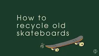 How to recycle old skateboards - Recycle