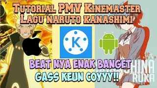 Tutorial PMV Kinemaster pake lagu NARTOH KANASHIMI 🔥 Enak Euy, udah di sediain beat dong