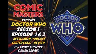 Comic Masters Aftershow: Doctor Who S1/ Ep 1 & 2 BREAKDOWN/ Easter Eggs/ Ending Explained!
