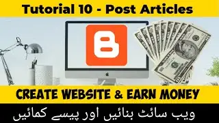 How To Post Article On Blogger Website | Tutorial 10 | Create Website And Earn Money In Urdu / Hindi