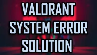 VALORANT - SYSTEM ERROR SOLUTION [2022]