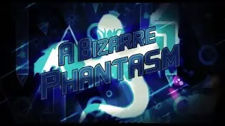 [EXTREME DEMON] A Bizarre Phantasm | TeamN2 | Geometry Dash [2.1]