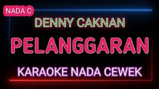 PELANGGARAN - DENNY CAKNAN- Karaoke Nada Cewek