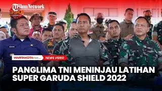 Panglima TNI Meninjau Latihan Super Garuda Shield 2022