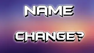 I DECIDED TO DO A NAME CHANGE....