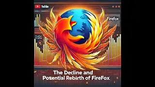 The Decline of Firefox: What Happened and Can It Recover?