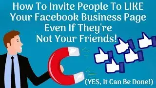 How To Invite People To LIKE Your Facebook Business Page Even If They're Not Your Friends!