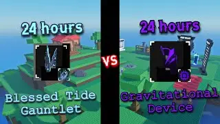 24 HOURS Blessed Tide Gauntlet VS Gravitational Device