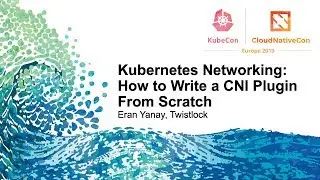 Kubernetes Networking: How to Write a CNI Plugin From Scratch - Eran Yanay, Twistlock