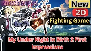 My Under Night In Birth 2 First Impressions & Why It's Not For Casuals