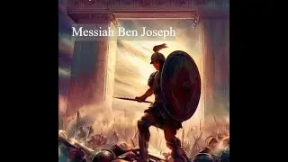Messiah Ben Joseph & The Last Days, Two Witnesses, Peacekeepers, Armageddon
