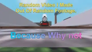 Random Video I Made Out Of Random Footage.