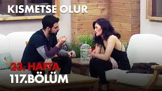 Kısmetse Olur 23. Hafta 117. Bölüm - Full Bölüm