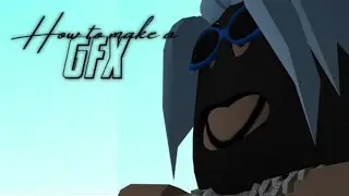 How to make a GFX (Better)