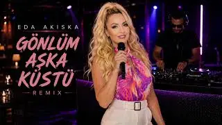 Eda Akıska – Gönlüm Aşka Küstü (Remix)