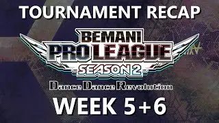BPL Dance Dance Revolution - Week 5+6 Recap