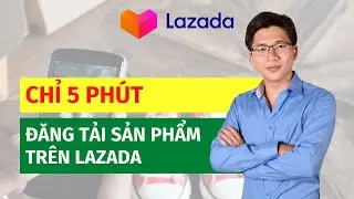 Cách đăng sản phẩm lên Lazada đơn giản và nhanh chóng trong 5 phút 2021 | Võ Đăng Khoa