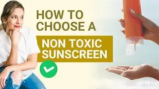 How to Choose a Non Toxic Sunscreen