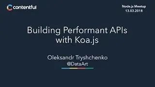 Building Performant APIs with Koa.js by Oleksandr Tryshchenko (Berlin Node.js meetup)