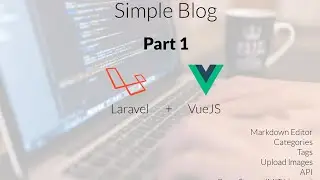 Simple Blog • Laravel + VueJS | Part 1