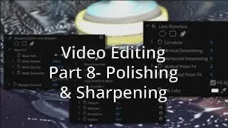 Video Editing from Start to Finish - Part 8: Sharpening & Polishing