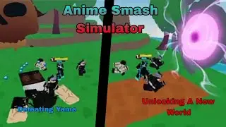 Defeating Yame And Unlocking a new World In Anime Smash Simulator