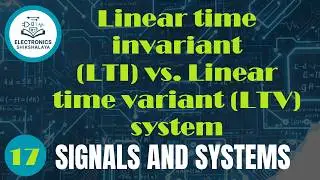 Linear Time Invariant(LTI) vs. linear time variant (LTV) system
