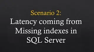Session 2: Troubleshoot latency coming from missing indexes in SQL Server
