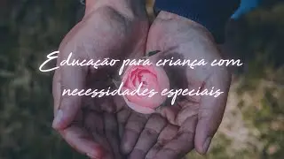 Apresentando o curso: Educação para Criança com Necessidades Especiais