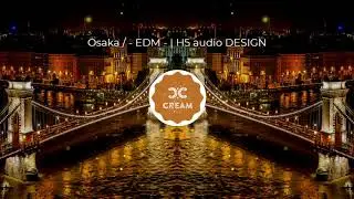 Osaka / - EDM - | H5 audio DESIGN 🎶 [Copyright-safe]