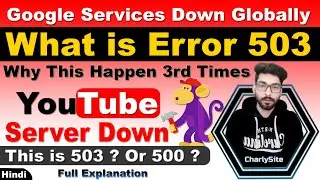 what is Error 503 | youtube server down,Error 503 youtube,Google server down,why google server down?