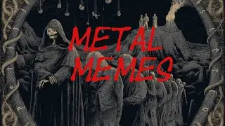BEST METAL MEMES IN UNIVERSE