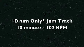 Drum Only Track  -  10 minutes -  102 BPM