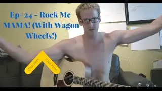Shirtless Sessions With Cory ES 24: Rock Me Momma (Like A Wagon Wheel!)