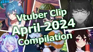 Vtuber clip compilation: April 2024