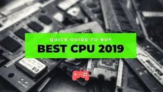 BEST CPU 2019 [Quick Guide to Buy]