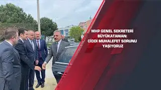 MHP Genel Sekreteri Büyükataman: Ciddi muhalefet sorunu yaşıyoruz