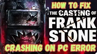 How To Fix The Casting Of Frank Stone Crashing On PC or Crashing At Startup Error