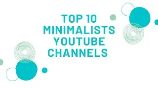 TOP 10 Minimalists channels on youtube | top minimalist channel | minimalist channel top 10